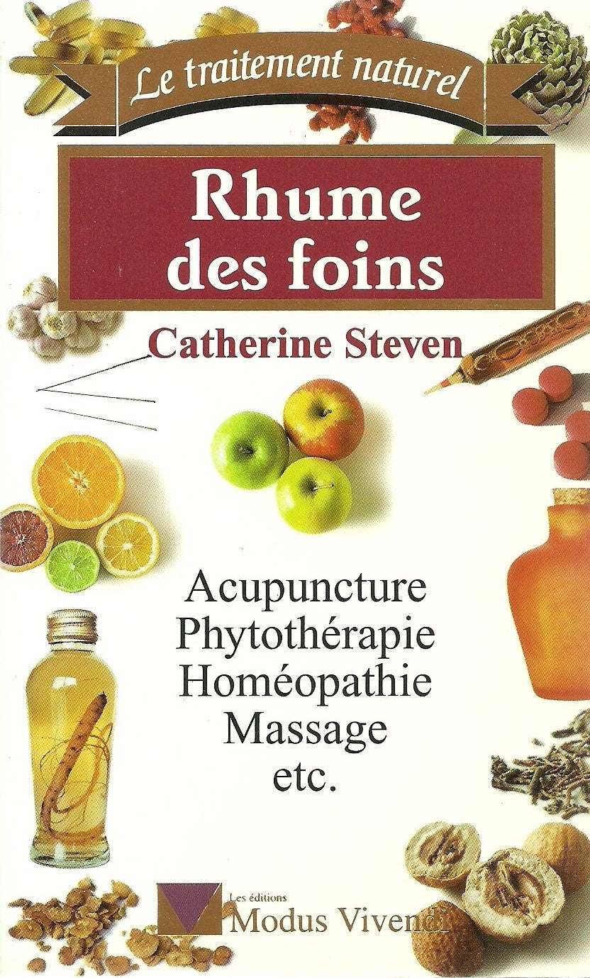 Le traitement naturel : Rhume des foins : Acupunture, phytothérapie, homéopathie, massage, etc. - Catherine Steven