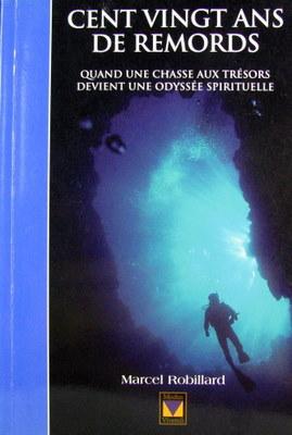 Livre ISBN 2895230986 Cent vingt ans de remords : Quand une chasse aux trésors devient une odyssée spirituelle (Marcel Robillard)