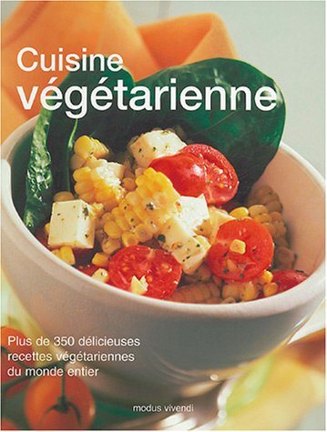 Cuisine végétarienne : plus de 350 délicieuses recettes végétariennes du monde entier - Suzie Ward