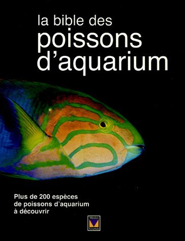 La bible des poissons d'aquarium : plus de 200 espèces de poissons d'aquarium à découvrir - David Goodwin