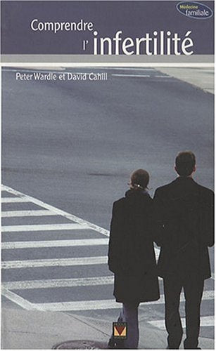 Livre ISBN 2895234744 Médecine Familiale : Comprendre l'infertilité (Peter Wardle, David Cahill)