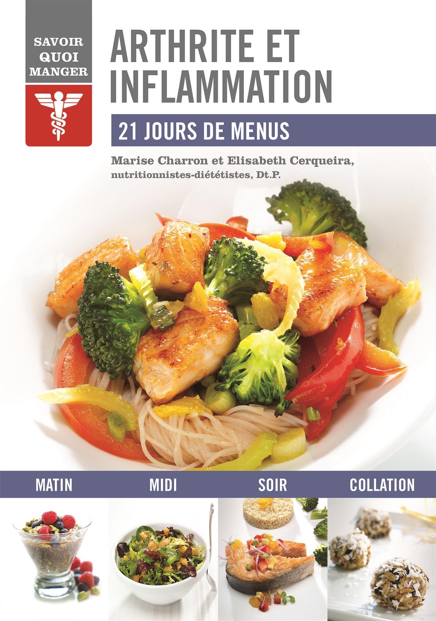 Savoir quoi manger : Arthrite et inflammation : 21 jours de menus - Marise Charron