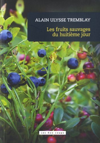 Livre ISBN 2895405816 Les fruits sauvages du huitième jour (Alain Ulysse Tremblay)