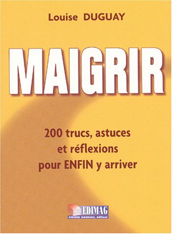 Livre ISBN 2895421277 Maigrir : 200 trucs, astuces et réflexions pour enfin y arriver (Louise Duguay)