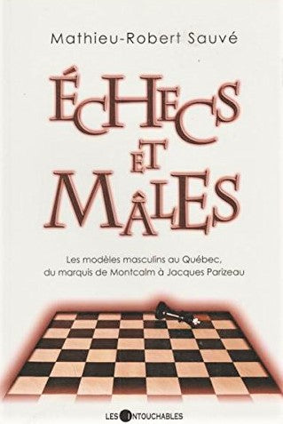 Livre ISBN 2895491739 Échecs et mâles : Les modèles masculins au Québec, du marquis de Montcalm à Jacques Parizeau (Mathieu-Robert Sauvé)