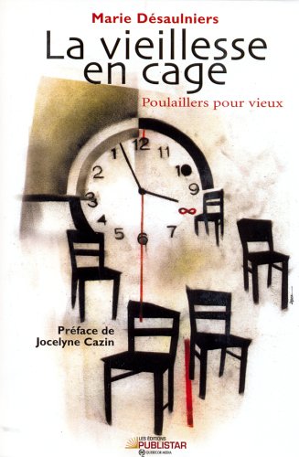 Livre ISBN 2895621292 La vieillesse en cage : Poulaillers pour vieux (Marie Désaulniers)