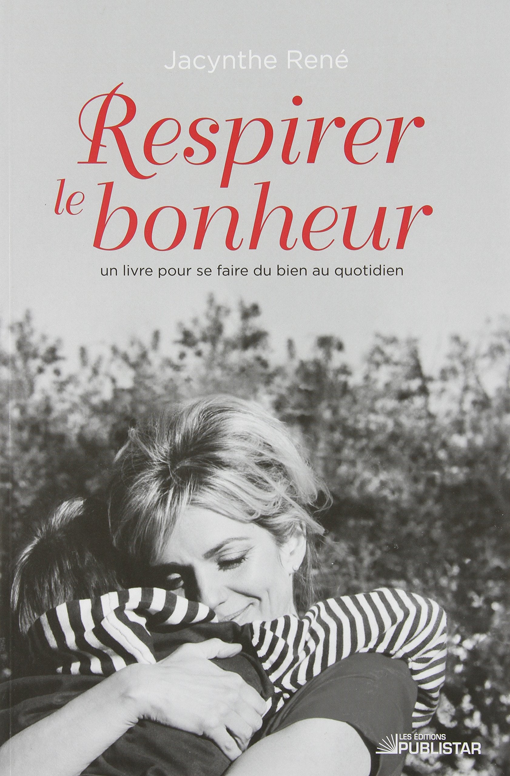 Livre ISBN 2895623821 Respirer le bonheur : un livre pour se faire du bien au quotidien (Jacynthe René)
