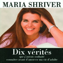 Livre ISBN 2895650128 Dix vérités que j'aurais souhaité connaître avant d'amorcer ma vie d'adulte (Maria Shriver)