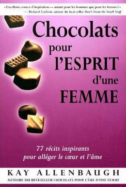 Livre ISBN 2895650551 Chocolats pour l'esprit d'une femme : 77 récits inspirants pour alléger le coeur et l'âme (Kay Allenbaugh)