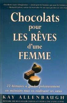 Livre ISBN 2895650578 Chocolats pour les rêves d'une femme : 77 histoires à garder précieusement en mémoire tout en réalisant ses voeux (Kay Allenbaugh)