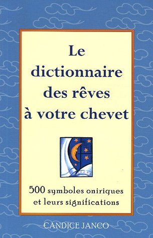 Le dictionnaires des rêves à votre chevet : 500 symboles oniriques et leurs significations - Candice Janco