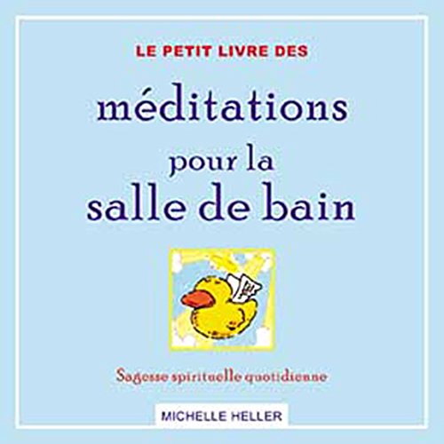Le petit livre des méditations pour la salle de bain : sagesse spirituelle quotidienne - Michelle Heller
