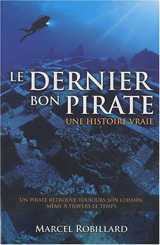 Le dernier bon pirate : Une histoire vraie - Marcel Robillard