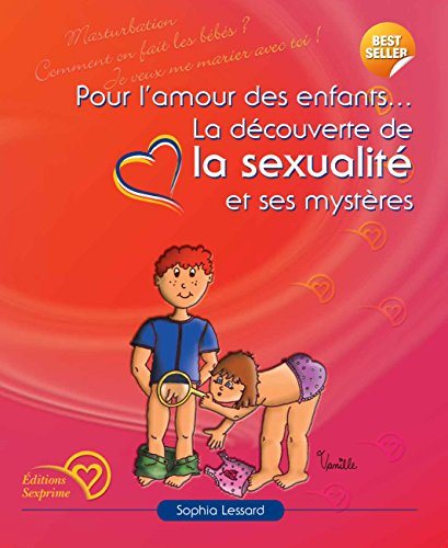 Pour l'amour des enfants... La découverte de la sexualité et ses mystères - Sophie Lessard