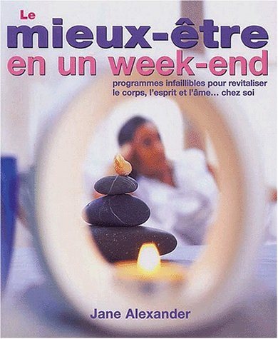 Livre ISBN 2895680183 Le mieux-être en un week-end : Programme infaillible pour revitaliser le corps, l'esprit et l'âme… chez soi (Jane Alexander)
