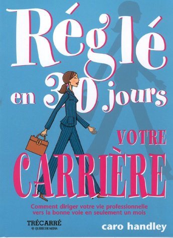 Livre ISBN 2895680566 Régie en 30 jours : Votre carrière : Comment diriger votre vie professionnelle vers la bonne voie en seulement un moir (Caro Handley)
