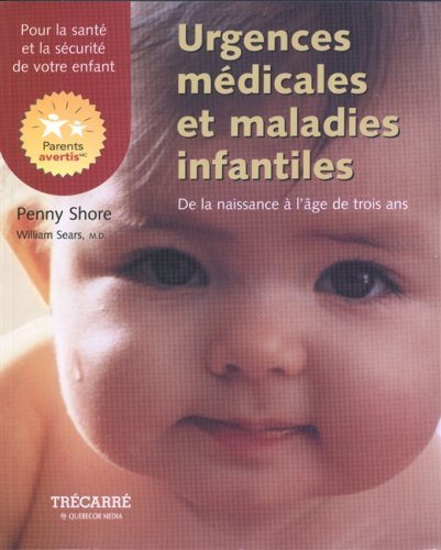 Livre ISBN 2895680604 Urgences medicales et maladie infantiles, de la naissance à l'âge de trois ans (Penny Shore)