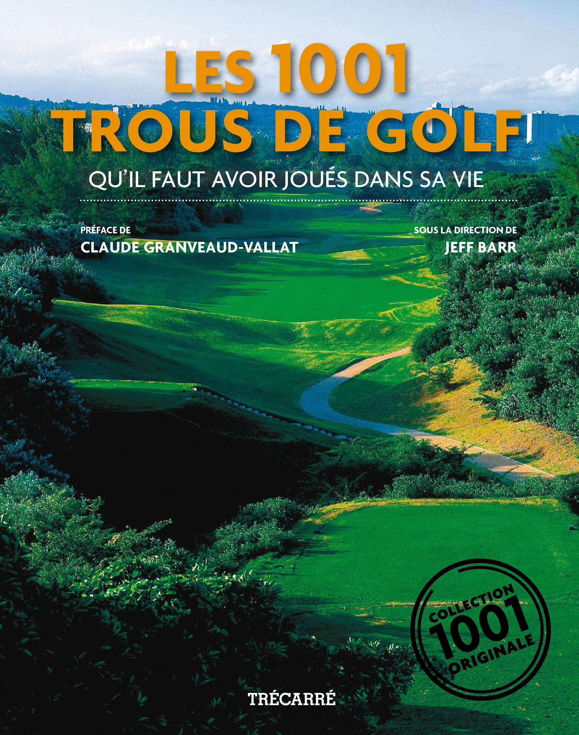 Livre ISBN 2895684472 Les 1001 trous de golf qu'il faut avoir joués dans sa vie (Jeff Barr)