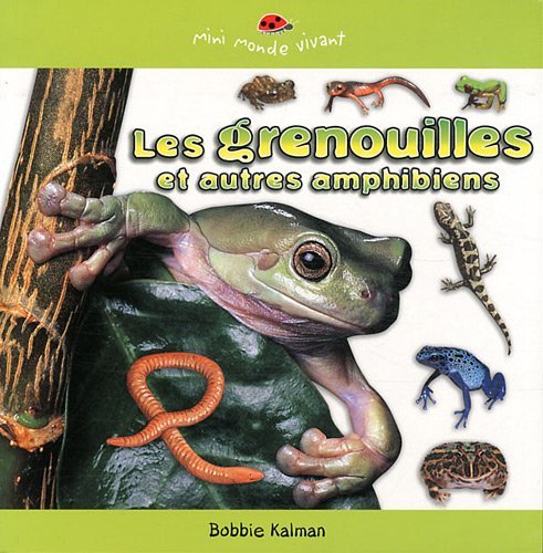 Livre ISBN 2895793190 Mini monde vivant : Les grenouilles et autres amphibiens (Bobbie Kalman)