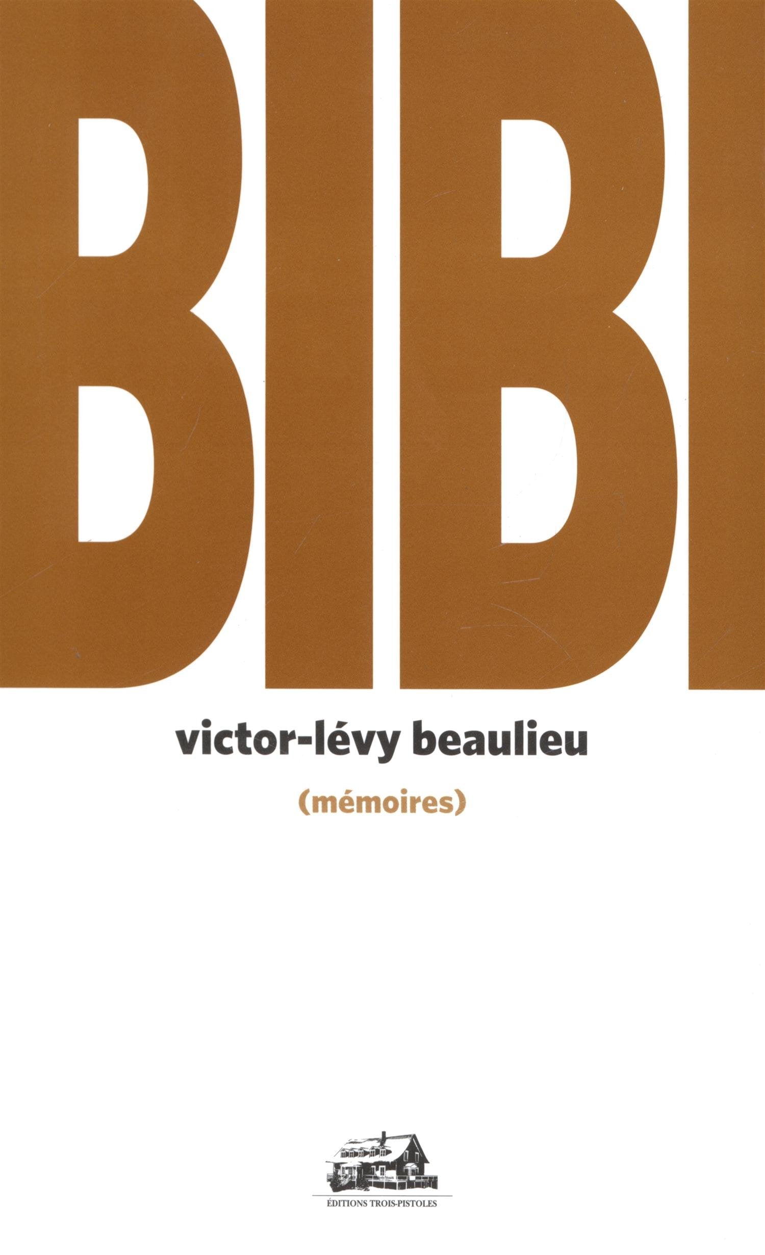 Bibi : Mémoires - Victor-Lévy Beaulieu