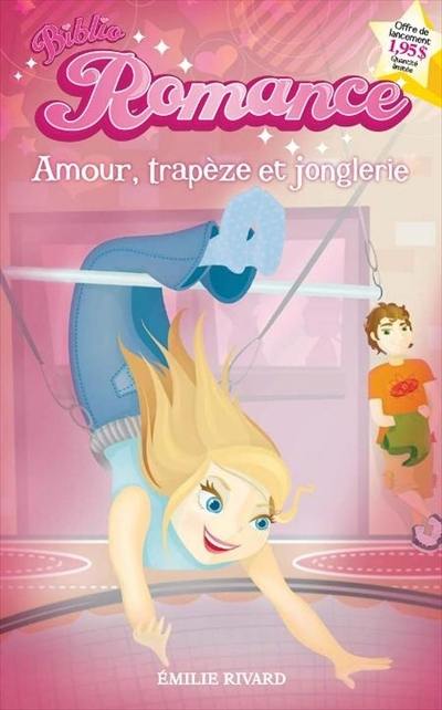 Biblio Romance # 1 : Amour, trapèze et jonglerie - Émilie Ribard