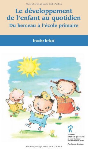 Le développement de l'enfant au quotidien : Du berceau à l'école primaire - Francine Ferland
