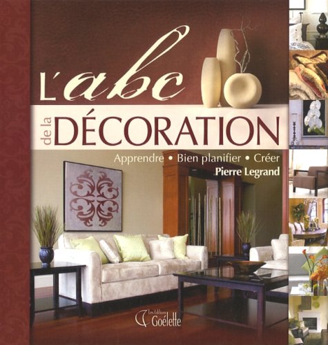 Livre ISBN 2896383468 L'ABC de la décoration : Apprendre, bien planifier, créer (Pierre Legrand)