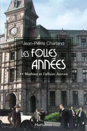 Les folles années # 2 : Mathieu et l'affaire Aurore - Jean-Pierre Charland