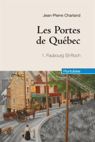 Les portes de Québec # 1 : Faubourg St-Roch - Jean-Pierre Charland