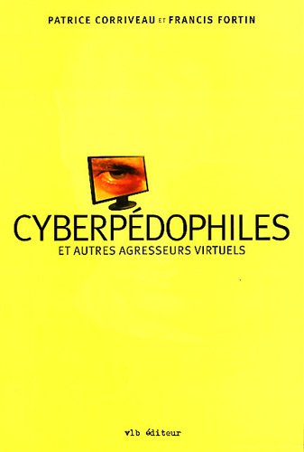 Livre ISBN 2896490310 Cyberpédophiles et autres agresseurs virtuels (Patrice Corriveau)