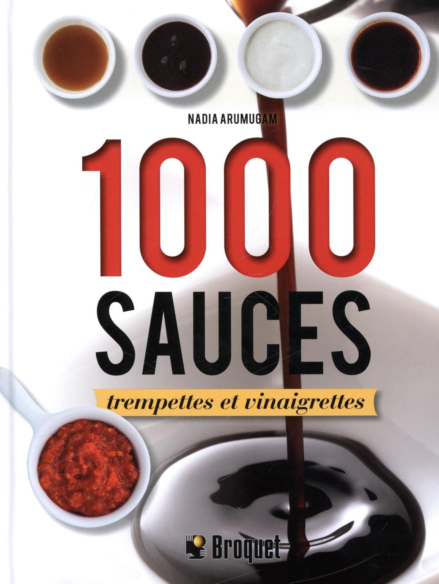 1000 Sauces, trempettes et vinaigrettes - Nadia Arumugam