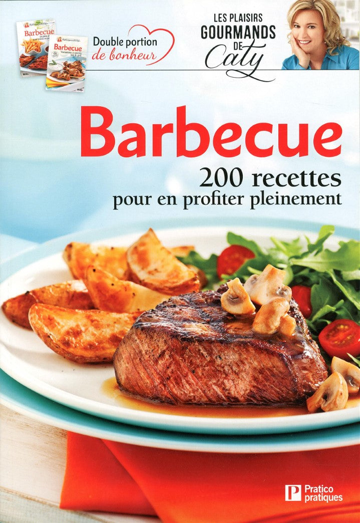 Barbecue : 200 recettes pour en profiter pleinement - Caty Bérubé
