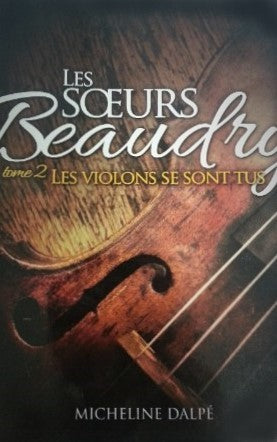 Les soeurs Beaudry # 2 : Les violons se sont tus - Micheline Dalpé