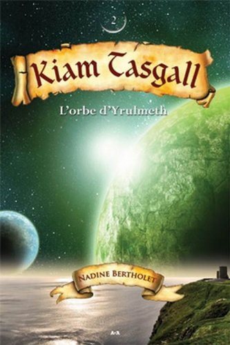 Livre ISBN 2896672923 Kiam Tasgall # 2 : L'Orbe d'Yrulmeth (Nadine Bertholet)