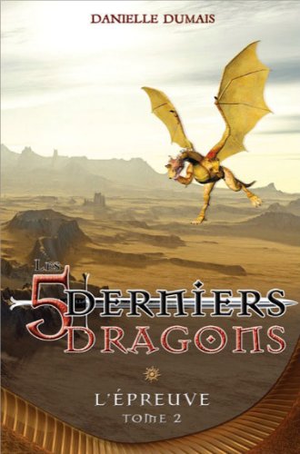 Les cinq derniers dragons # 2 : L'épreuve - Danielle Dumais