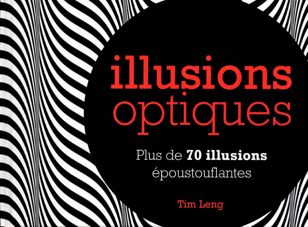 Illusions optiques : Plus de 70 illusions époustouflantes - Tim Leng