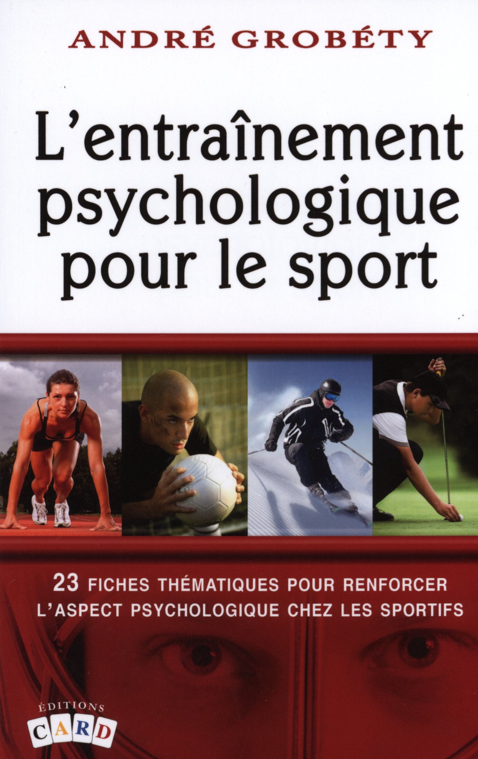 Livre ISBN 2896970029 L'entraînement psychologique pour le sport : 23 fiches thématiques pour renforcer l'aspect psychologique chez les sportifs (André Grobéty)