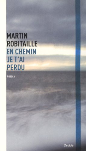 Livre ISBN 2897110104 En chemin je t'ai perdu (Martin Robitaille)