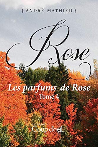 Rose # 4 : Les parfums de Rose - André Mathieu