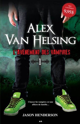 Livre ISBN 2897330066 Alex Van Helsing # 1 : L'avènement des vampires (Jason Henderson)