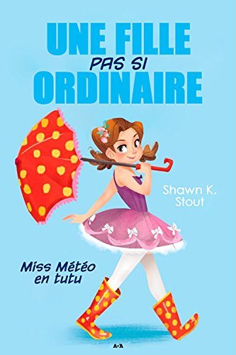 Une fille pas si ordinaire # 1 : Miss Météo en tutu - Shawn K. Stout