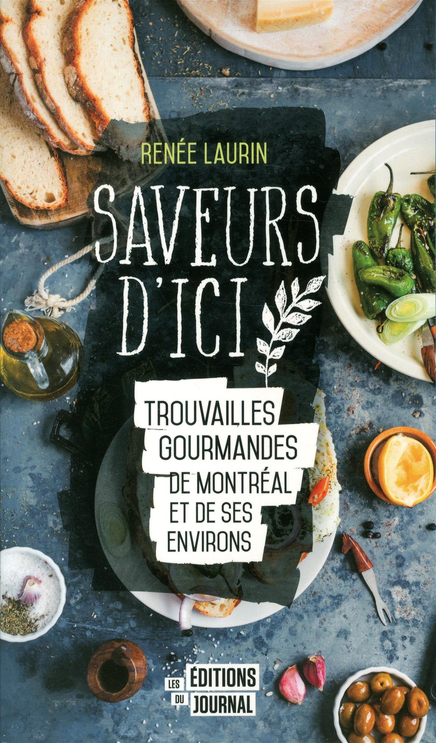 Saveurs d'ici: Trouvailles gourmandes de Montréal et de ses environs - Renée Laurin