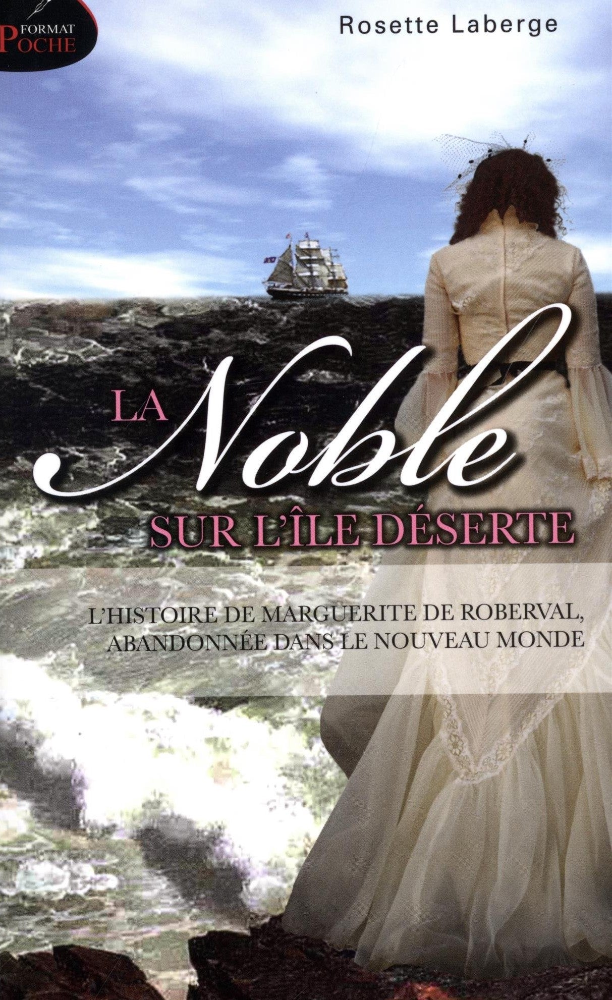 La Noble sur l'île déserte : L'histoire de Marguerite De Roberval, abandonnée dans le nouveau monde - Rosette Laberge