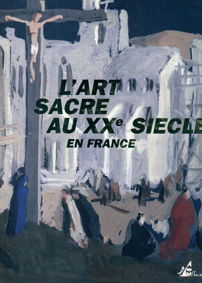 L'art sacré au Xxe siècle en France - Jacques Bony