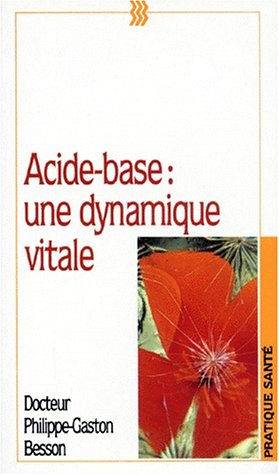 Livre ISBN 2909206033 Pratique Santé : Acide-base : Une dynamique vitale : manuel pratique d'équilibre acido-basique (Dr. Philippe-Gaston)