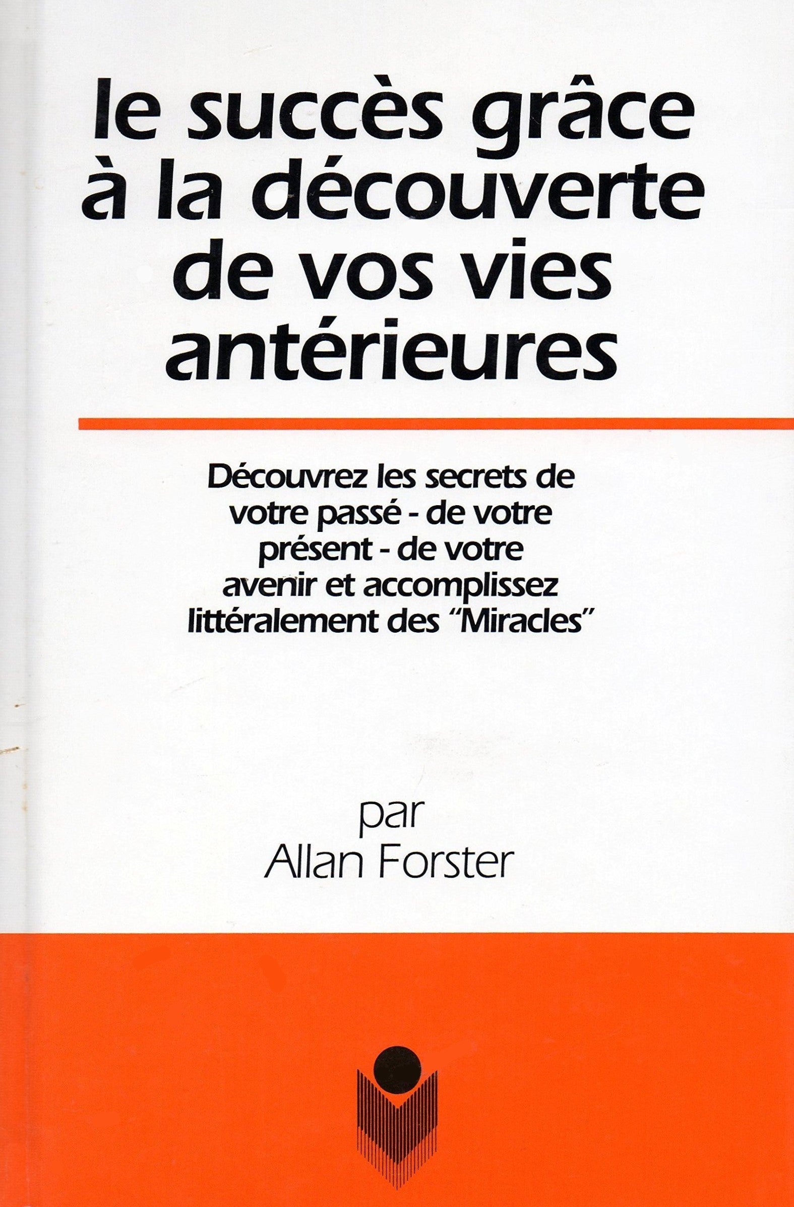 Livre ISBN 2920811452 Le succès grâce à la découverte de vos vies antérieures (Allan Forster)
