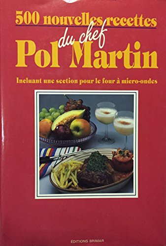 500 nouvelles recettes du chef Pol Martin (Incluant Une Section Pour Le Four à Micro-Ondes - Pol Martin