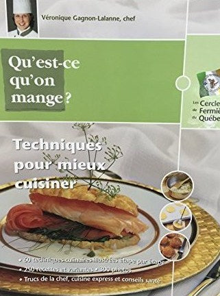 Qu'est-ce qu'on mange? : Techniques pour mieux cuisiner - Véronique Gagnon-Lalanne