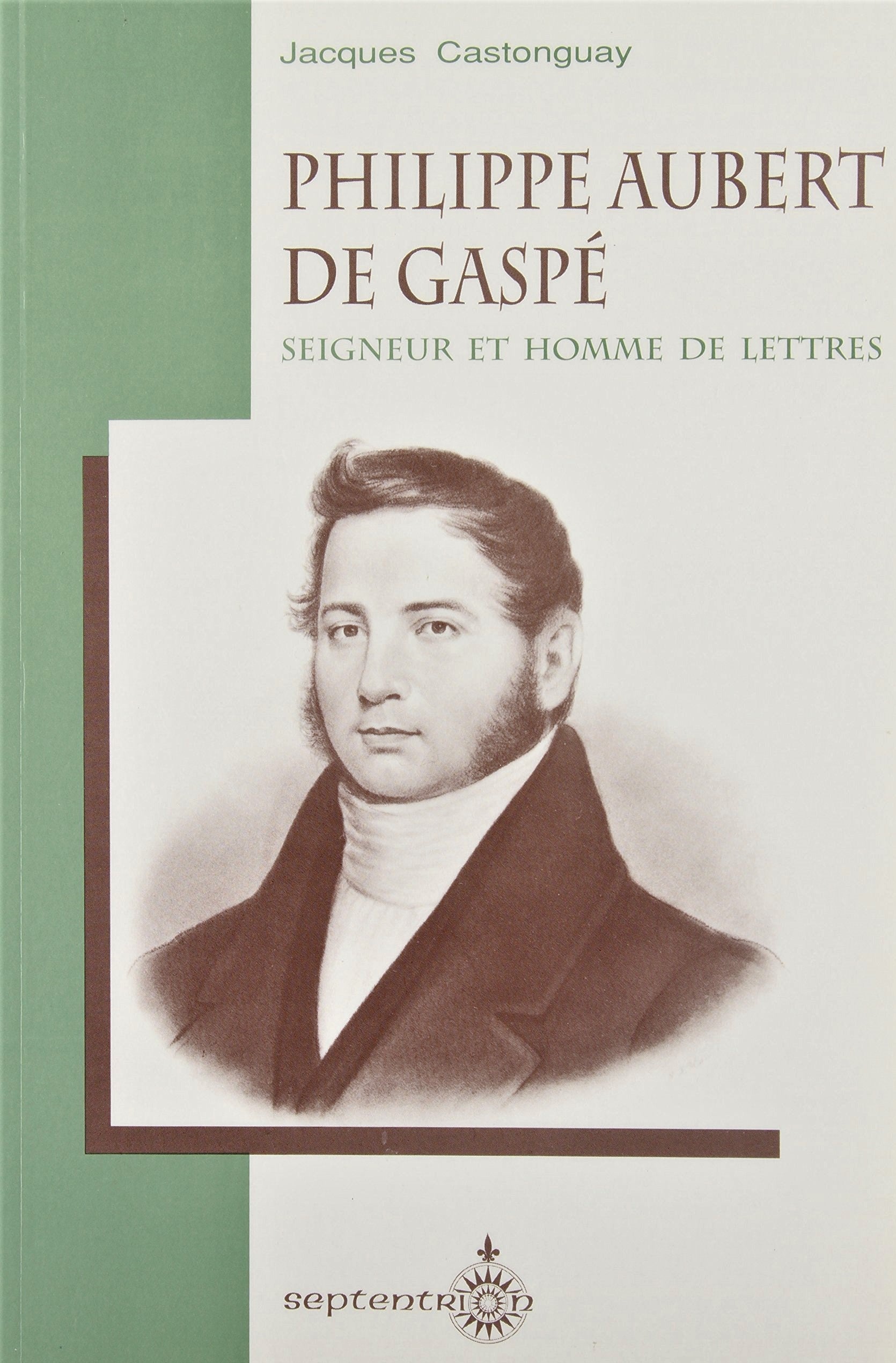 Livre ISBN 292111450X Philippe Aubert de Gaspé : Seigneur et homme de lettres (Jacques Castonguay)
