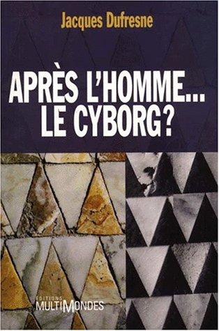 Livre ISBN 2921146797 Après l'homme… le cyborg ? (Jacques Dufresne)
